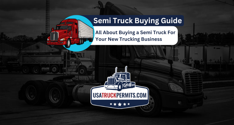 The Ultimate Semi Truck Buying Guide for New Trucking Ventures